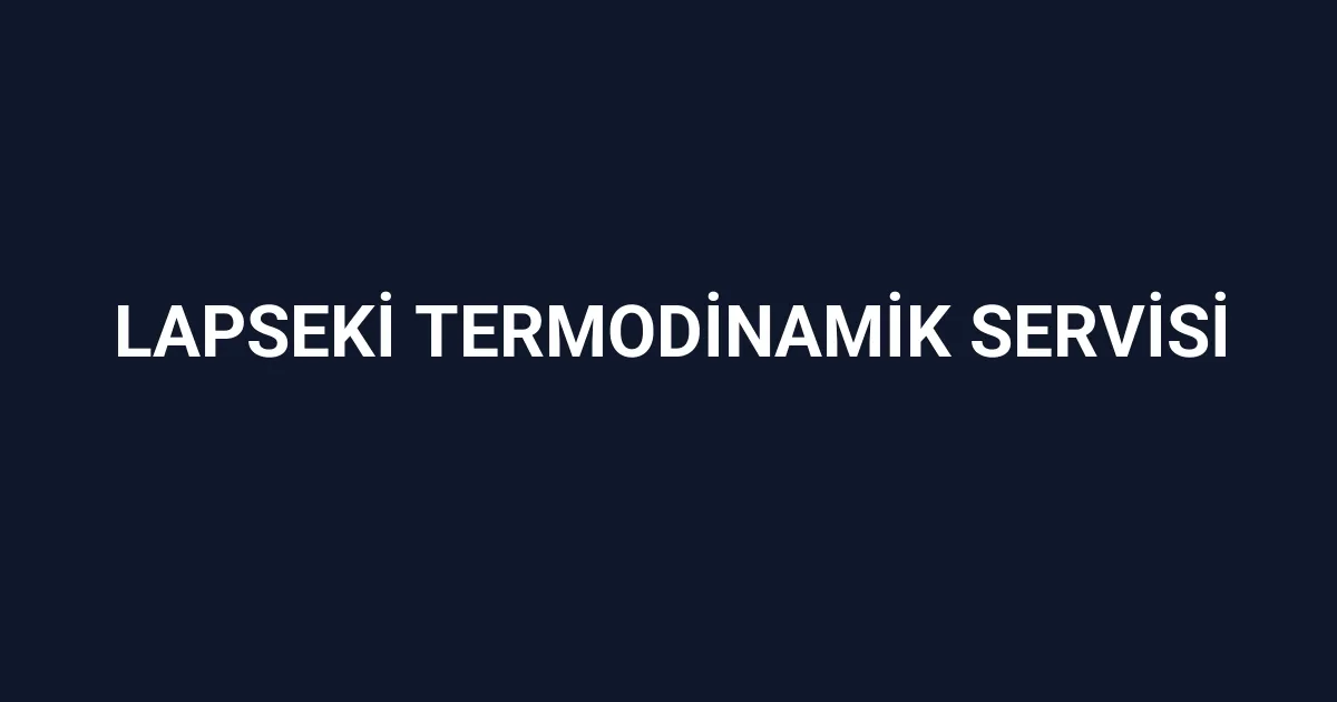 Lapseki Termodinamik Servisi